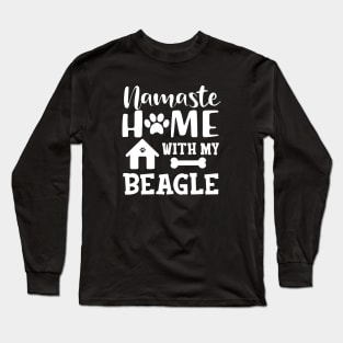 Beagle Dog - Namaste home with my beagle Long Sleeve T-Shirt